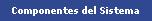 Componentes del Sistema